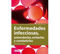 Enfermedades infecciosas. Entenderlas, evitarlas y combatirlas: Conoce sus manifestaciones, mecanismos y peligrosidad para poder actuar. (Manuales de la Clínica Universitaria de Navarra)