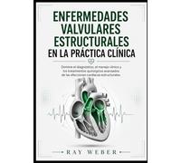 Enfermedades valvulares estructurales en la práctica clínica: Domine el diagnóstico, el manejo clínico y los tratamientos quirúrgicos avanzados de las ... Protege tu corazón. Vive más tiempo.)