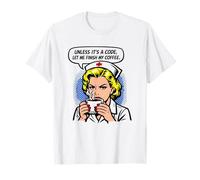 Enfermera Divertida, a Menos Que Sea un código, déjame terminar con mi Amante del café Camiseta