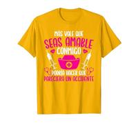 Enfermera Enfermería Más Vale Que Seas Amable Conmigo Camiseta, Hombre, Dorado Brillante, XXL