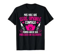 Enfermera Enfermería Más Vale Que Seas Amable Conmigo Camiseta, Hombre, Negro, S