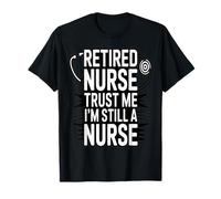 Enfermera jubilada Confía en mí Todavía Soy una Enfermera Humor Camiseta