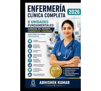 ENFERMERÍA CLÍNICA COMPLETA 2026: 8 Unidades Fundamentales | Cuidados del Paciente, Valoración Clínica, Medicamentos y Seguridad | Guía Práctica para Estudiantes y Profesionales de Enfermería