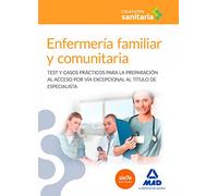 Enfermería familiar y comunitaria: Test y casos prácticos para la preparación al acceso por vía excepcional al título de especialista