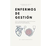 ENFERMOS DE GESTIÓN: Cinco enfermedades organizacionales que están destruyendo los sistemas de salud modernos: 1 (Cuadernos del Médico Consciente)