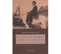 Enfermos pobres, médicos tristes: Historia crítica da medicina rural en terras esquecidas
