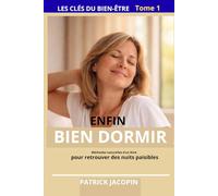 Enfin bien dormir: Les méthodes naturelles d'un kiné pour libérer les tensions, calmerle stress, et retrouver des nuits paisibles (Les clés du bien-être)