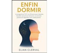 Enfin Dormir: Le programme TCC-I en 30 jours pour éteindre l'anxiété nocturne et retrouver un sommeil profond et réparateur sans médicaments.