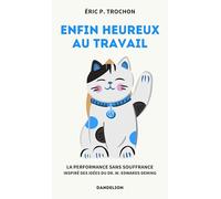 Enfin heureux au travail: La performance sans souffrance