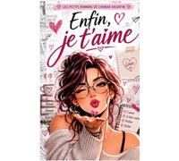 Enfin, Je T’aime (Les Petits Romans de Chiaraa)