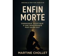 Enfin morte - Chronique caustique d’une renaissance post-burn-out: Nouvelle édition enrichie