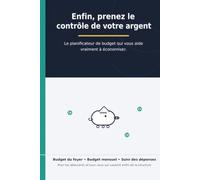Enfin, prenez le contrôle de votre argent: Le planificateur de budget qui vous aide vraiment à économiser