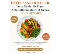 Enfin sans douleur - votre guide Air Fryer anti-inflammatoire et IG bas pour femmes: 100 recettes en couleurs pour retrouver légèreté, mobilité et bien-être en 4 semaines, même après 50 ans