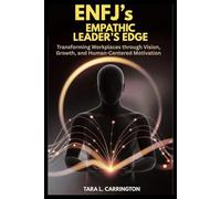 ENFJ’s Empathic Leader’s Edge: Transforming Workplaces through Vision, Growth, and Human-Centered Motivation