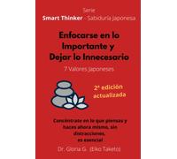 Enfocarse en lo Importe y Dejar lo Innecesario, 2ª edición actualizada: 7 Valores Japoneses (Smart Thinker - Sabiduría Japonesa)
