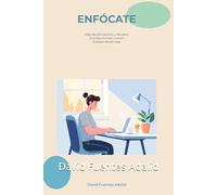 Enfócate: Deja de procrastinar y recupera la productividad cuando trabajas desde casa