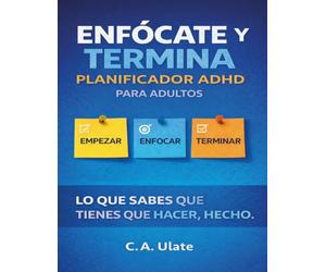Enfócate y termina!: Planificador trimestral para adultos con TDAH