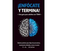 Enfócate y termina!: Una guía para adultos con TDAH (Guías Prácticas para Solucionarlo Todo!)