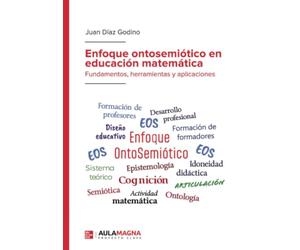 Enfoque ontosemiótico en educación matemática: Fundamentos, herramientas y aplicaciones