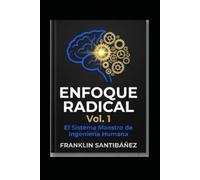 Enfoque Radical 2026 Vol. 1: El Sistema Maestro de Ingeniería Humana: El Sistema Maestro de Ingeniería Humana: Recupera tu Tiempo, Domina la IA y ... en 7 Días (Métodos de Alto Rendimiento.)