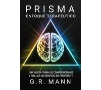 Enfoque Terapéutico Prisma: Cómo reestructurar la mente y habitar una vida con sentido