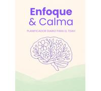 Enfoque y Calma: Diario TDAH: Planificador Diario con Descarga mental, Seguimiento de Hábitos, Autocuidado y Prioridades. Diario de Productividad para Mentes Neurodivergentes.