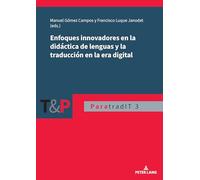 Enfoques Innovadores En La Didáctica de Lenguas Y La Traducción En La Era Digital: 3 (Paratraducción, Interlinguas Y Transmedia (Paratradit))