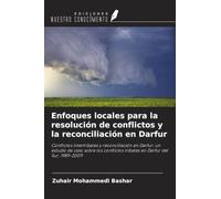 Enfoques locales para la resolución de conflictos y la reconciliación en Darfur: Conflictos intertribales y reconciliación en Darfur: un estudio de ... tribales en Darfur del Sur, 1989-2009