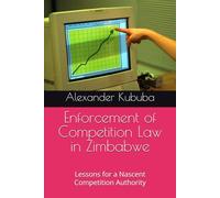 Enforcement of Competition Law in Zimbabwe: Lessons for a Nascent Competition Authority