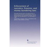 Enforcement of narcotics, firearms, and money laundering laws: Oversight hearings before the Subcommittee on Crime of the Committee on the Judiciary, ... 28, September 23, 29, and October 5, 1988