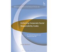 Enforcing Corporate Social Responsibility Codes: On Global Self-Regulation and National Private Law: 12 (International Studies in the Theory of Private Law)