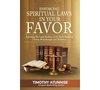 Enforcing Spiritual Laws in Your Favor: Activating the Legal Realities of the Spirit Realm for Victory, Breakthrough, and Dominion