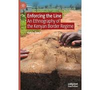 Enforcing the Line: An Ethnography of the Kenyan Border Regime