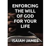 ENFORCING THE WILL OF GOD FOR YOUR LIFE