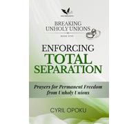 Enforcing Total Separation: Prayers for Permanent Freedom from Unholy Unions: 5 (Breaking Unholy Unions)