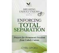 Enforcing Total Separation: Prayers for Permanent Freedom from Unholy Unions (Breaking Unholy Unions)