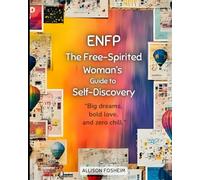 ENFP: The Free-Spirited Woman's Guide to Self-Discovery