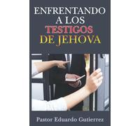 Enfrentando a Los Testigos de Jehova