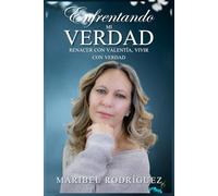 ENFRENTANDO MI VERDAD: Renacer con Valentía, Vivir con Verdad