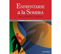 Enfrentarse a las sombras/ In the Shadows of the Net: Comenzar La Recuperación Sexual Y De Las Relaciones/ Breaking Free of Compulsive Online Sexual Behavior