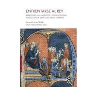 Enfrentarse al rey: Rebeliones, alzamientos y conflictividad política en la Baja Edad Media hispana (Sílex Universidad)