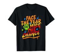 Enfréntate al miedo o pierde la oportunidad divertido Camiseta