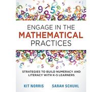 Engage in the Mathematical Practices: Strategies to Build Numeracy and Literacy With K-5 Learners