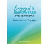 Engaged & Empowered: Embrace your Personal Brand to Elevate your Professional Presence
