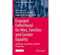 Engaged Fatherhood for Men, Families and Gender Equality: Healthcare, Social Policy, and Work Perspectives (Contributions to Management Science)