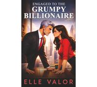 Engaged to the Grumpy Billionaire: An Off-Limits Fake Engagement Romance