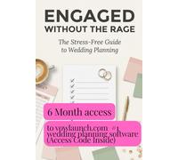 Engaged Without the Rage:: The Wedding Planning Survival Kit with Real Budgets, Family Drama Scripts & Your 12-Month Sanity-Saving Checklist (Includes 6-Month VowLaunch App Access - $300 Value)