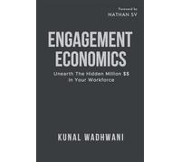Engagement Economics: Unearth The Hidden Million In Your Workforce