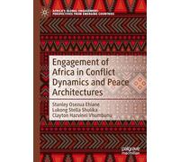 Engagement of Africa in Conflict Dynamics and Peace Architectures (Africa's Global Engagement: Perspectives from Emerging Countries)