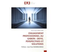 ENGAGEMENT PROFESSIONNEL AU GABON : DEFIS, PERSPECTIVES ET SOLUTIONS: Préface : Jean Paul MAMBOUNDOU